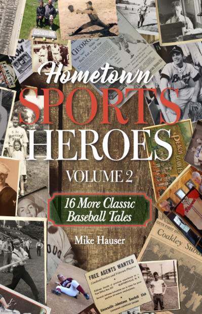 Hometown Sports Heroes Volume 2: 16 More Classic Baseball Tales by Mike Hauser