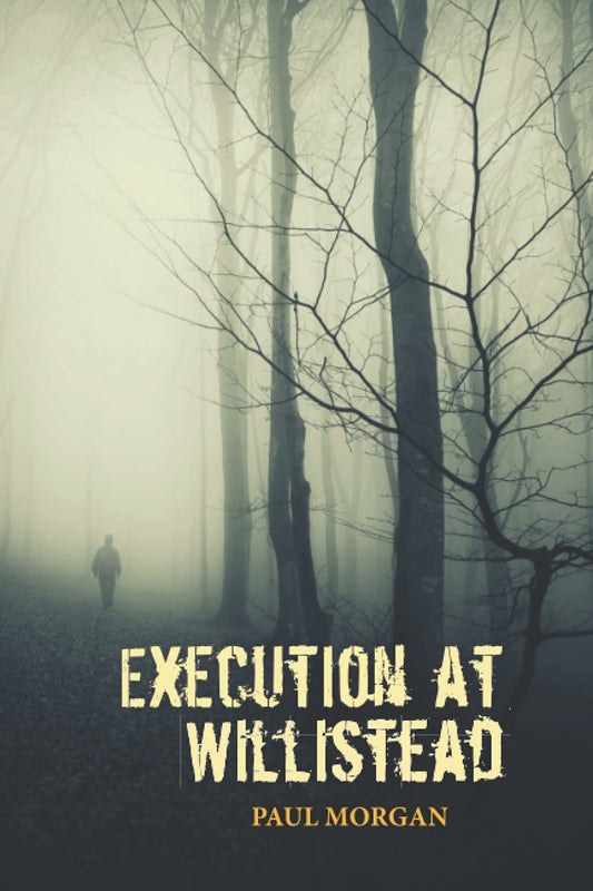Execution at Willistead: Book 1 in The Willistead Crime Series by Paul Morgan