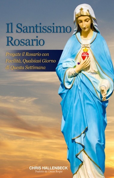 Il Santissimo Rosario: Pregate il Rosario con Facilità, Qualsiasi Giorno di Questa Settimana (Italian Edition)