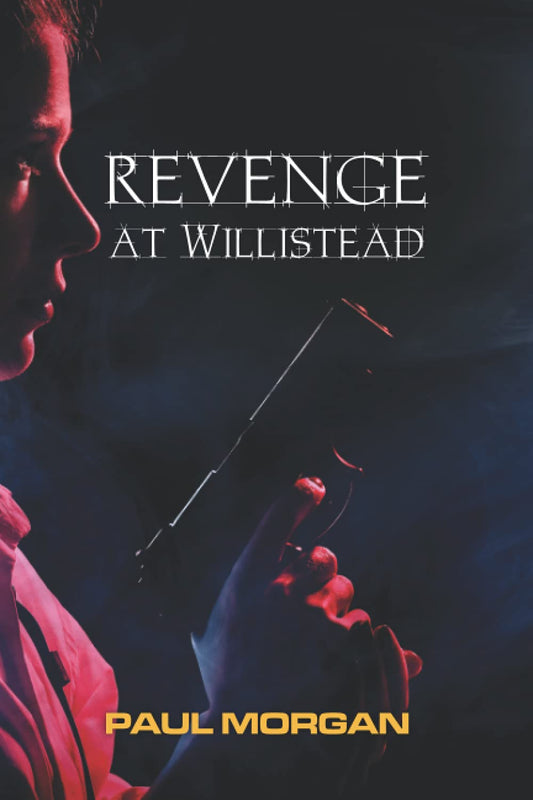 Revenge at Willistead: Book 2 in The Willistead Crime Series by Paul Morgan